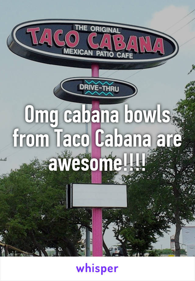 Omg cabana bowls from Taco Cabana are awesome!!!!