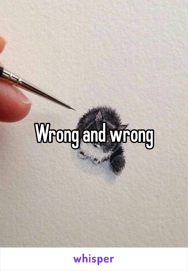 Wrong and wrong