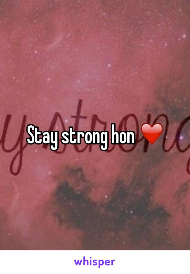 Stay strong hon ❤️