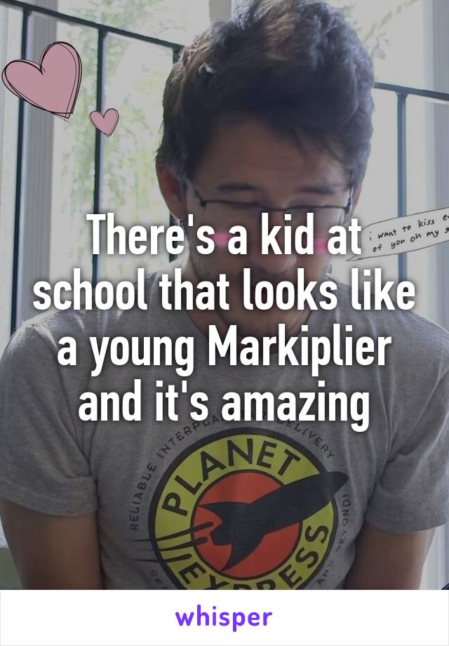 There's a kid at school that looks like a young Markiplier and it's amazing