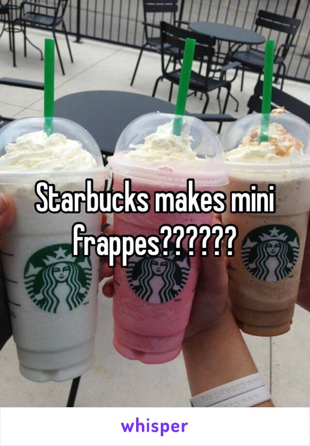 Starbucks makes mini frappes??????