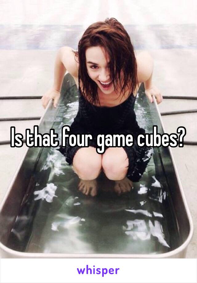 Is that four game cubes?