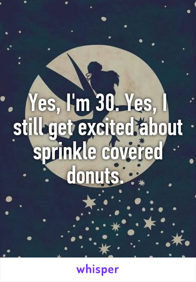 Yes, I'm 30. Yes, I still get excited about sprinkle covered donuts. 