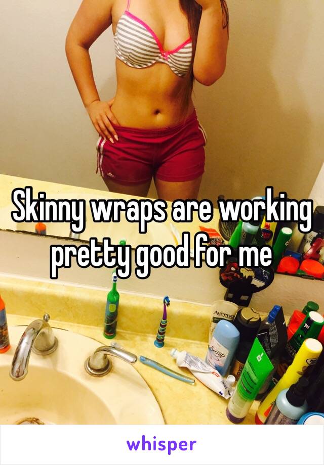 Skinny wraps are working pretty good for me 