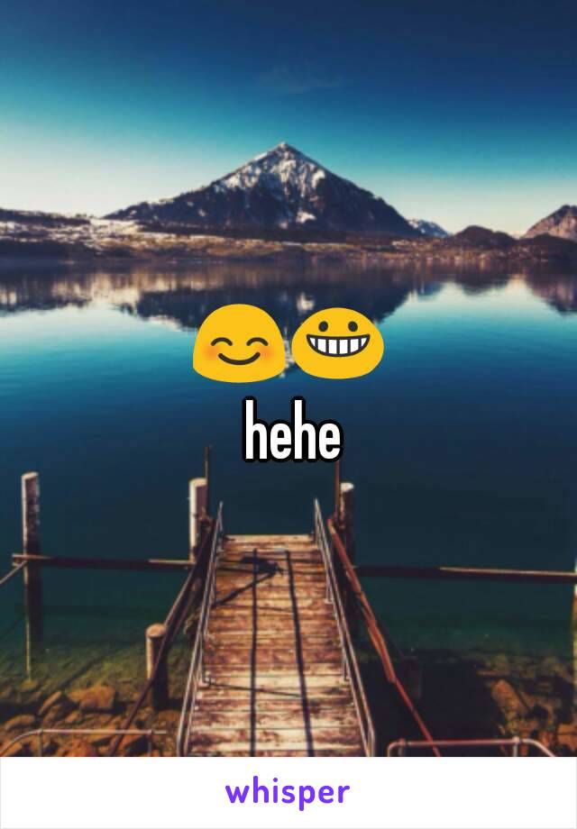 😊😀 hehe