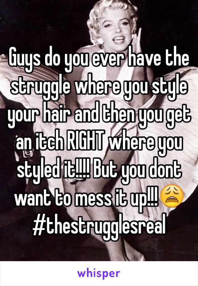 Guys do you ever have the struggle where you style your hair and then you get an itch RIGHT where you styled it!!!! But you dont want to mess it up!!!😩 #thestrugglesreal 