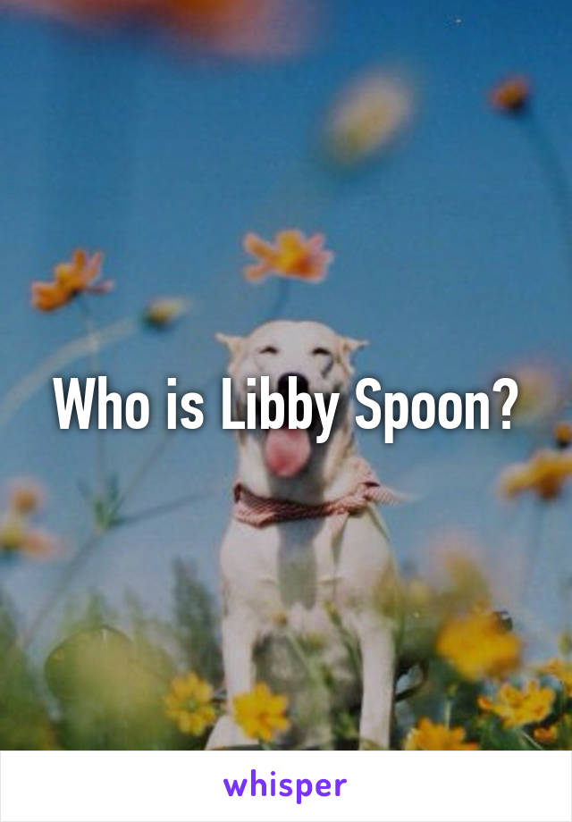 Who is Libby Spoon?