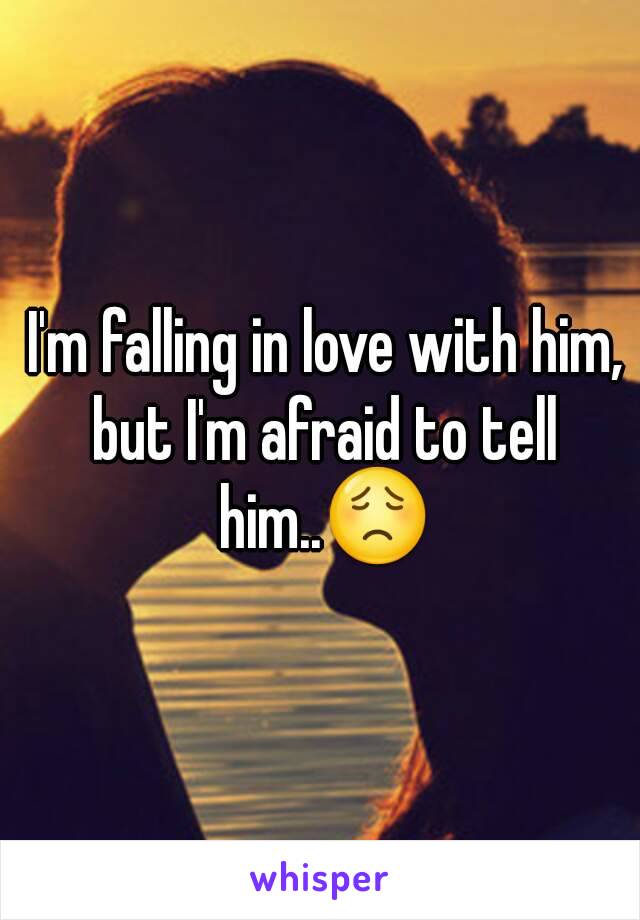  I'm falling in love with him, but I'm afraid to tell him..😟