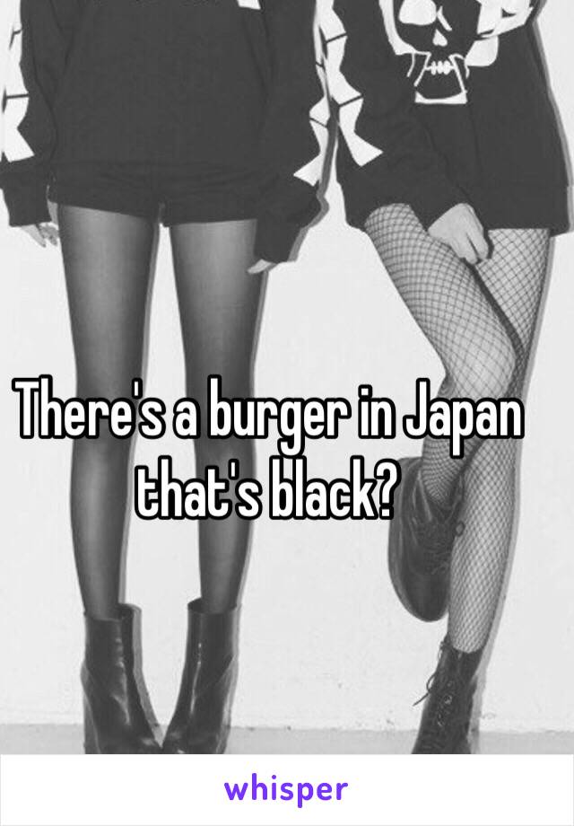 There's a burger in Japan that's black?