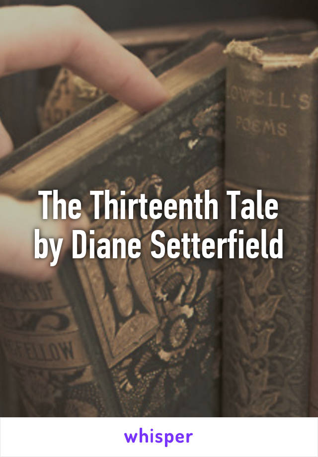 The Thirteenth Tale by Diane Setterfield