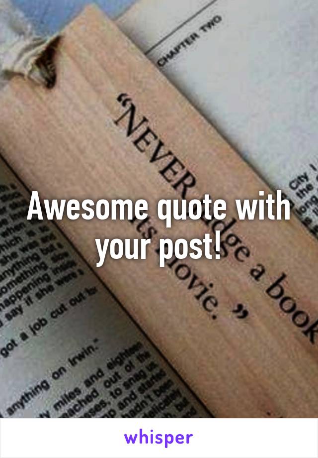 Awesome quote with your post!