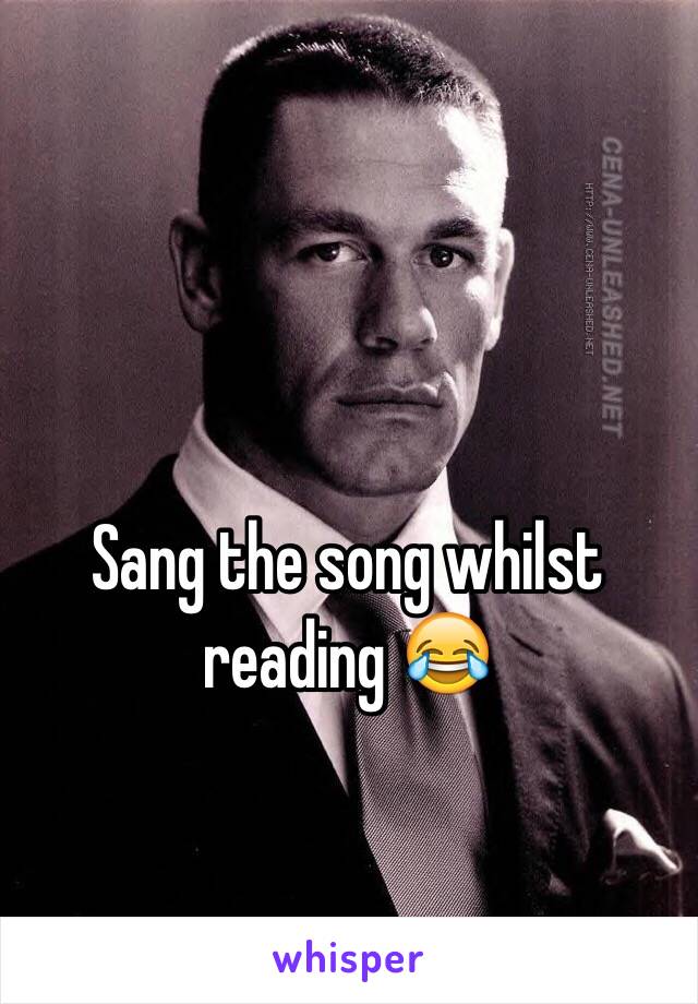 Sang the song whilst reading 😂