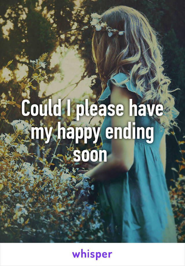 Could I please have my happy ending soon 