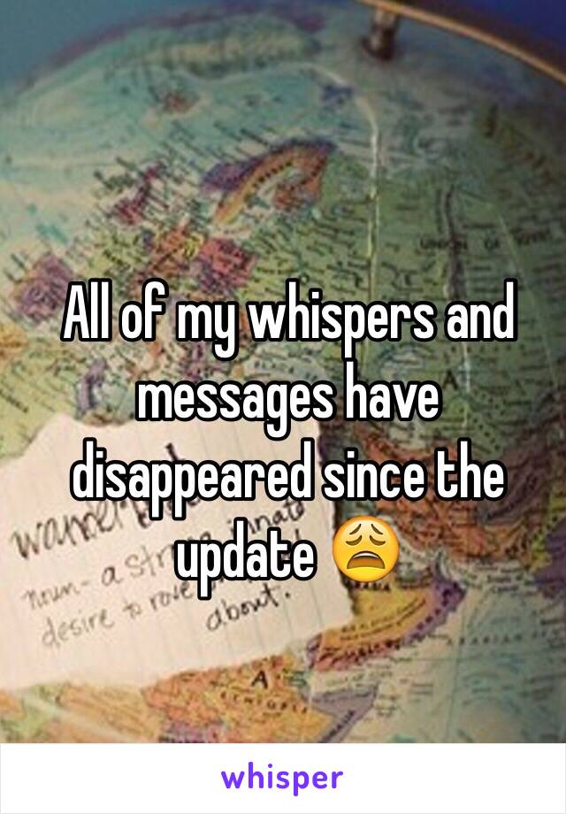 All of my whispers and messages have disappeared since the update 😩