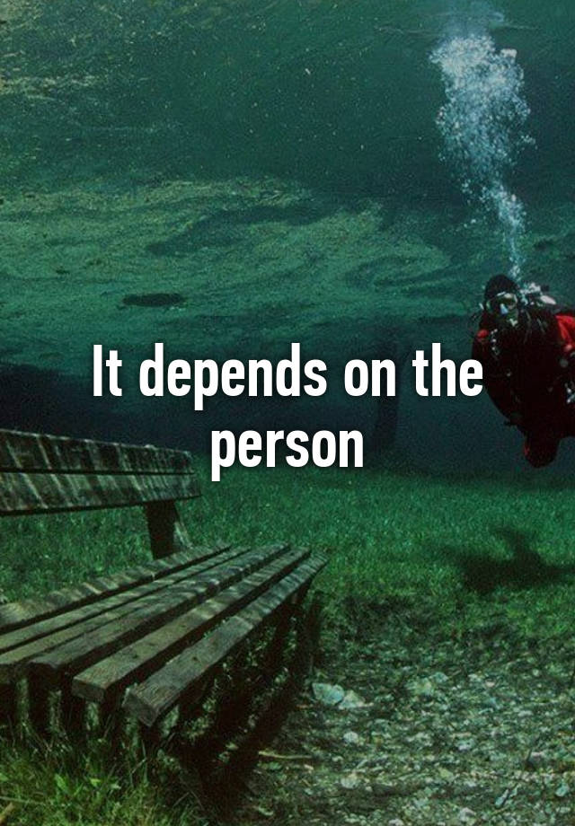 it-depends-on-the-person