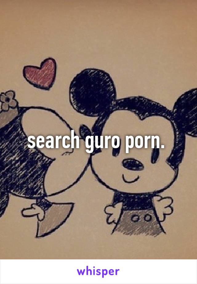 search guro porn. 