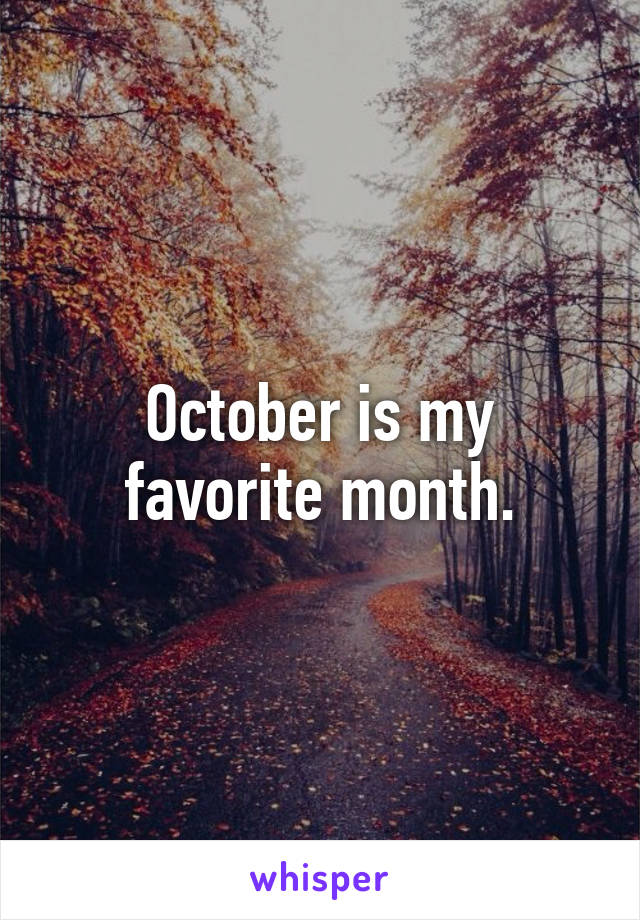 October is my favorite month.