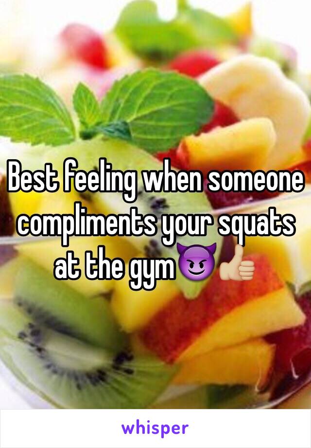 Best feeling when someone compliments your squats at the gym😈👍🏼