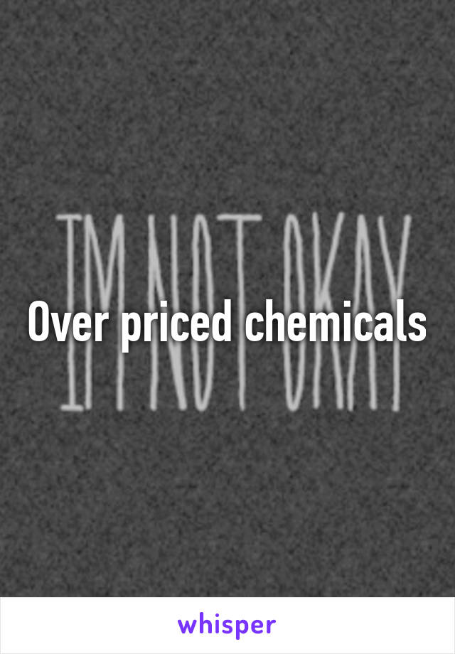 Over priced chemicals