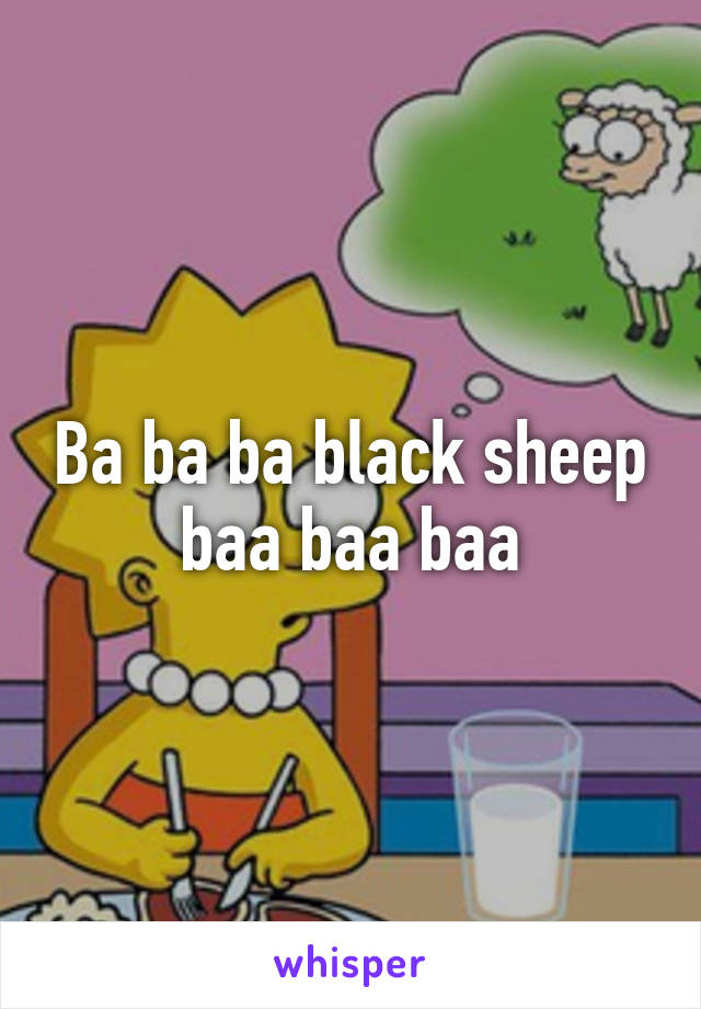 Ba ba ba black sheep baa baa baa