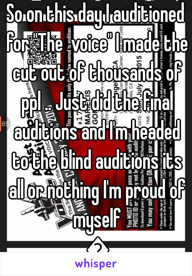 So on this day I auditioned for "The  voice" I made the cut out of thousands of ppl .. Just did the final auditions and I'm headed to the blind auditions its all or nothing I'm proud of myself 🎤
