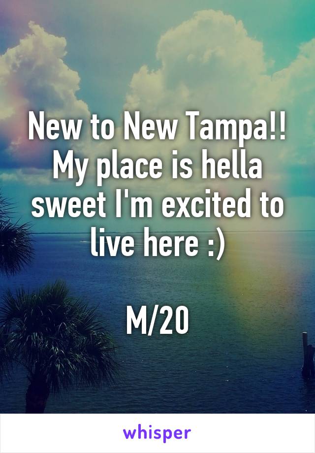 New to New Tampa!! My place is hella sweet I'm excited to live here :)

M/20