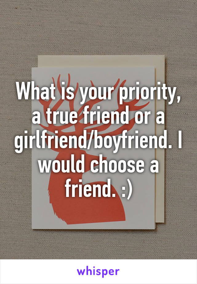 What is your priority, a true friend or a girlfriend/boyfriend. I would choose a friend. :)