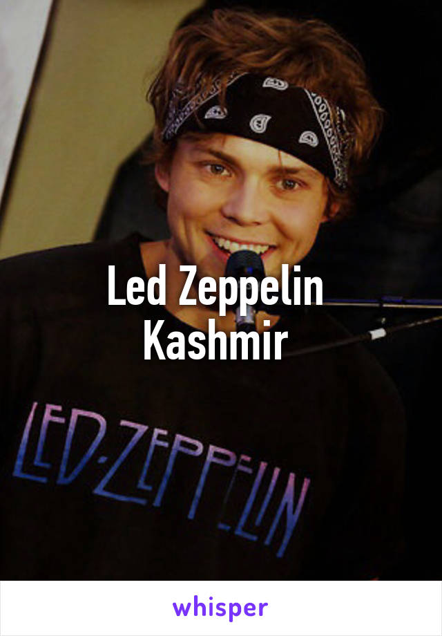 Led Zeppelin 
Kashmir 
