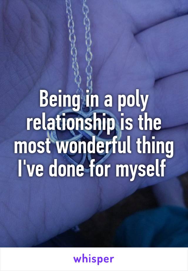 Being in a poly relationship is the most wonderful thing I've done for myself 