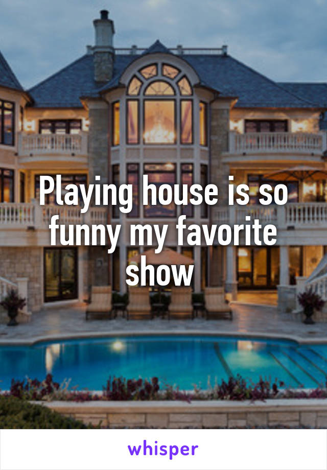 Playing house is so funny my favorite show 