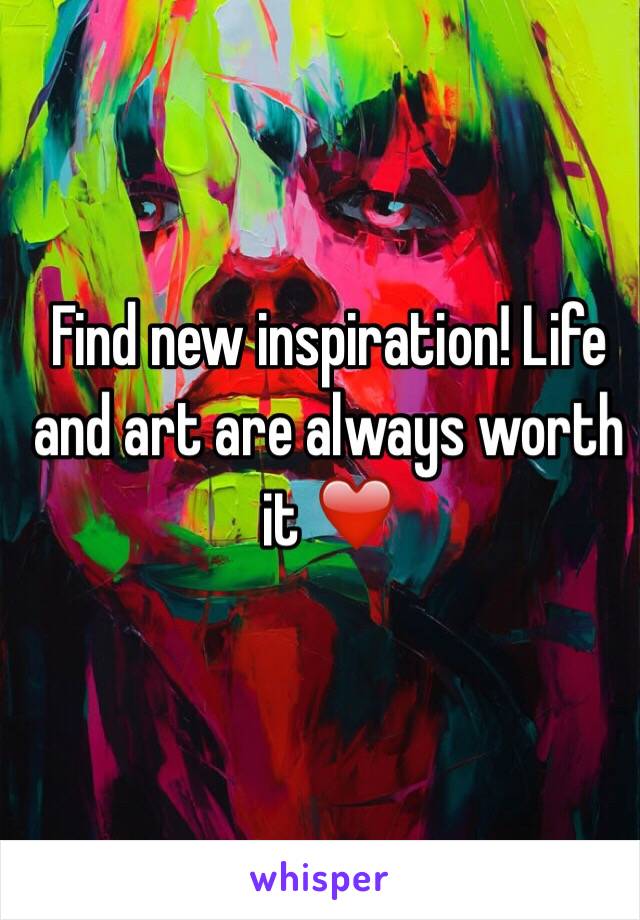 Find new inspiration! Life and art are always worth it ❤️