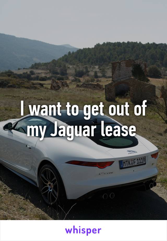 I want to get out of my Jaguar lease 