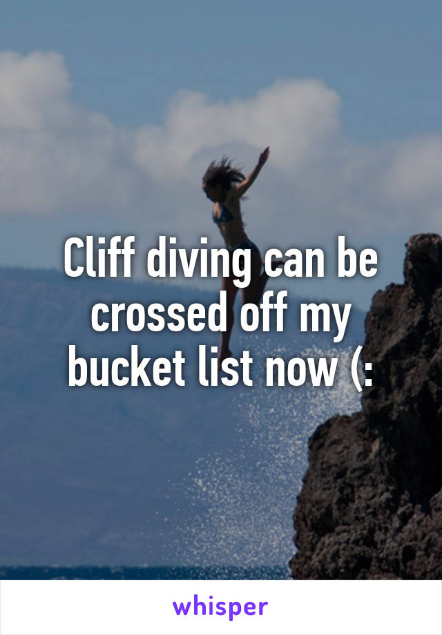 Cliff diving can be crossed off my bucket list now (: