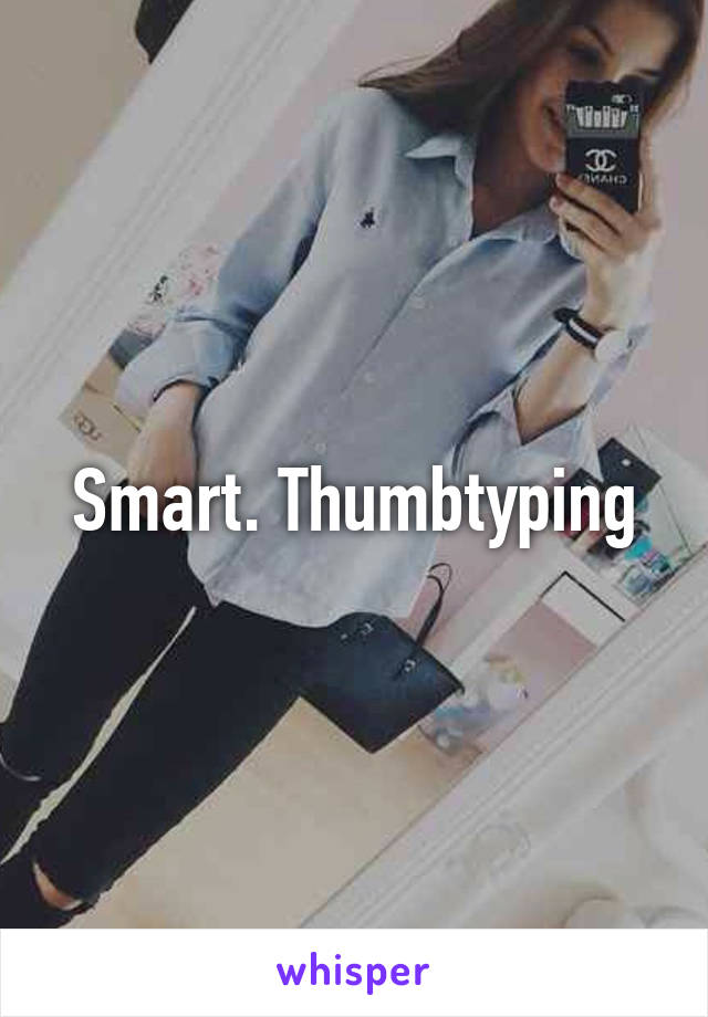 Smart. Thumbtyping