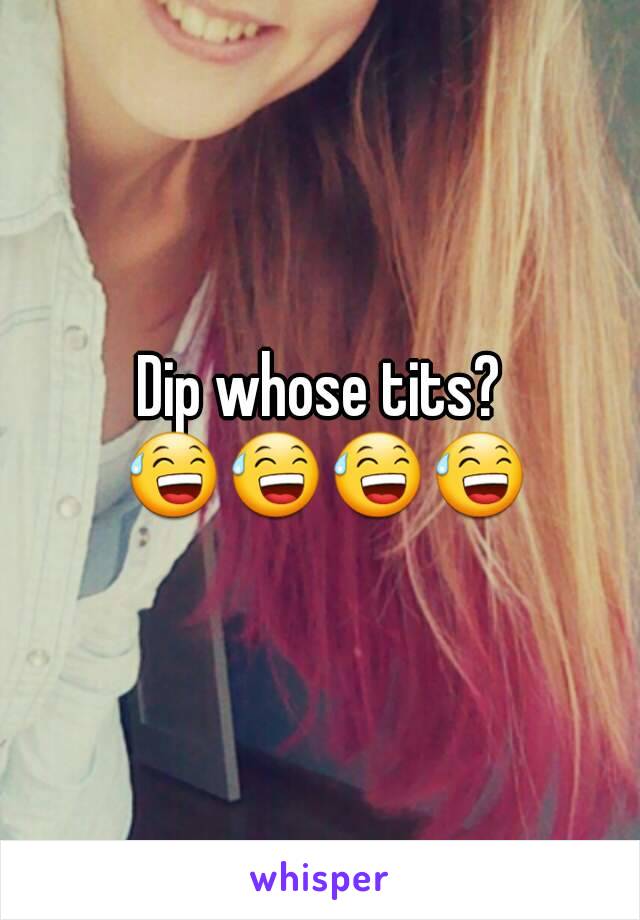 Dip whose tits? 😅😅😅😅