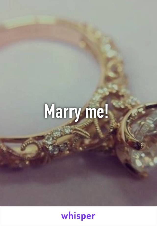 Marry me! 