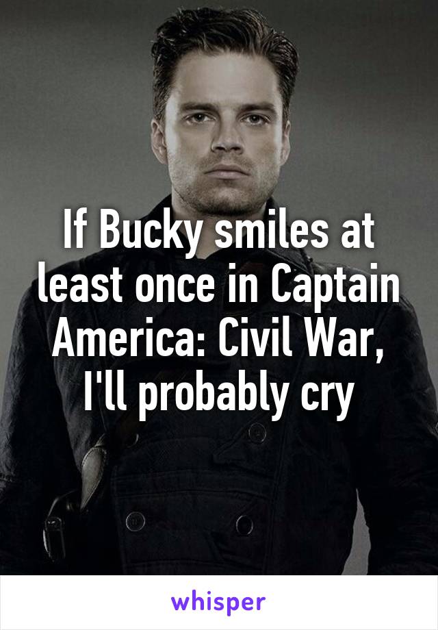 If Bucky smiles at least once in Captain America: Civil War, I'll probably cry