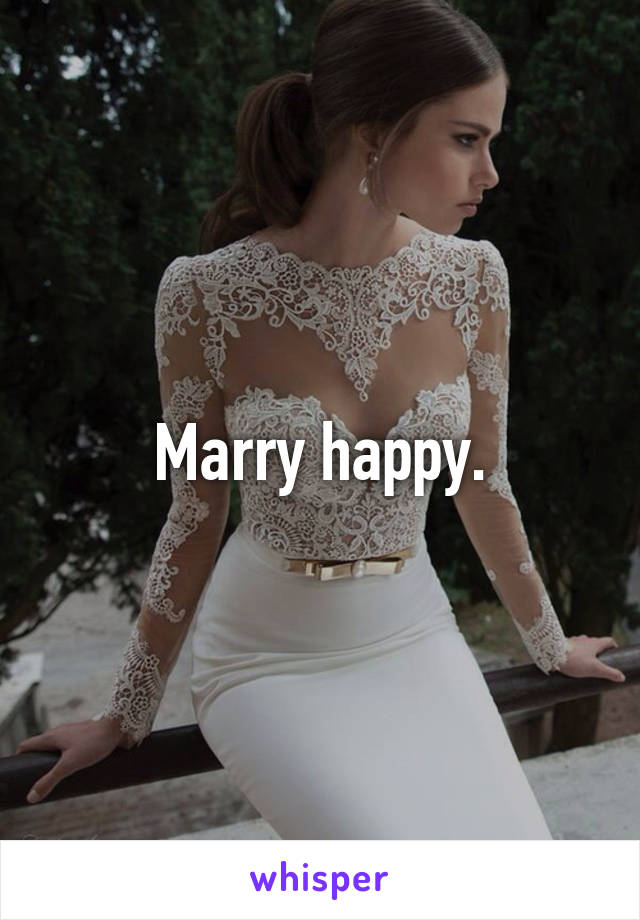 Marry happy.