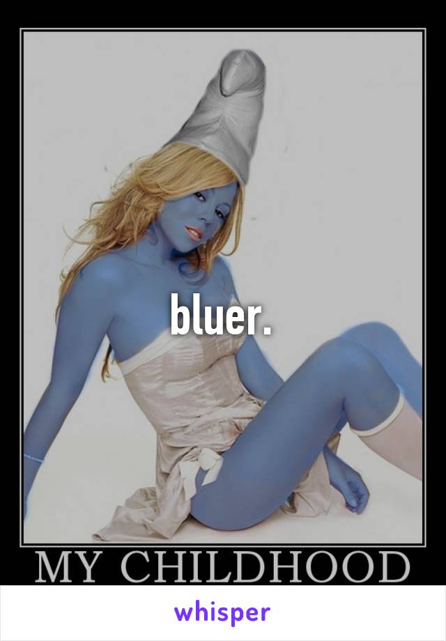 bluer.