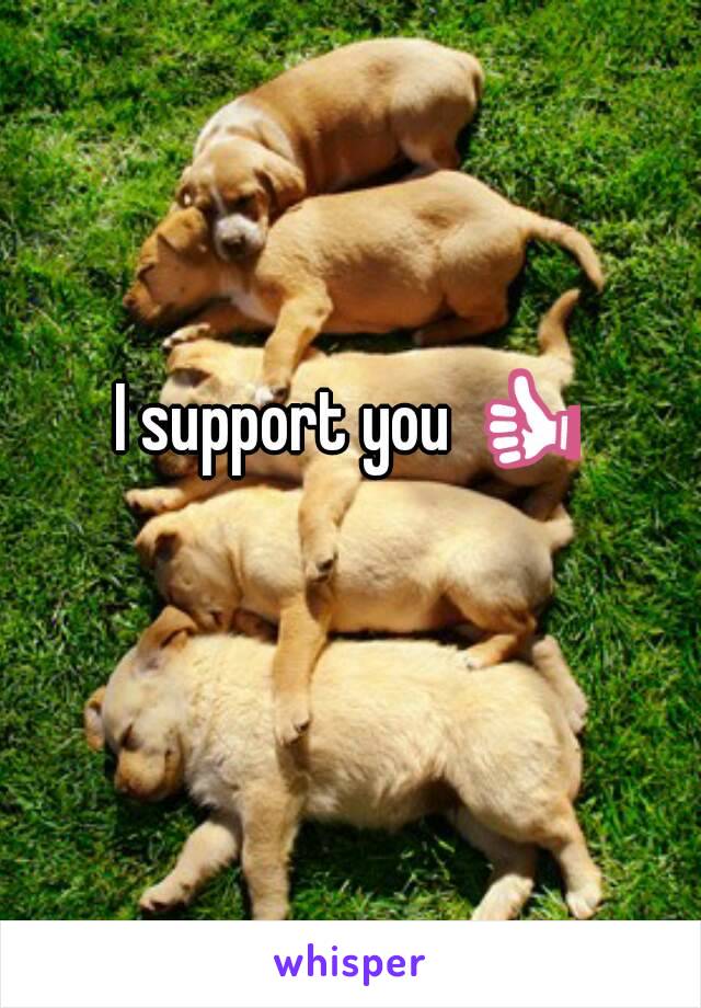 I support you 👍 