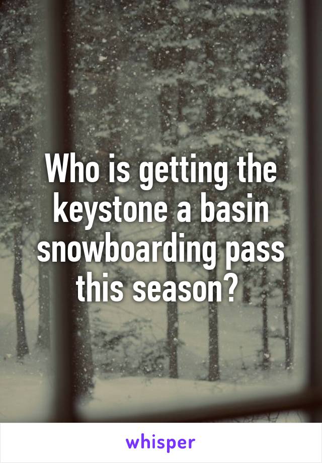 Who is getting the keystone a basin snowboarding pass this season? 