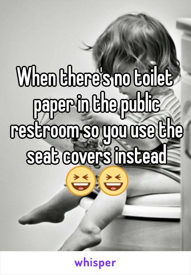 When there's no toilet paper in the public restroom so you use the seat covers instead 😆😆