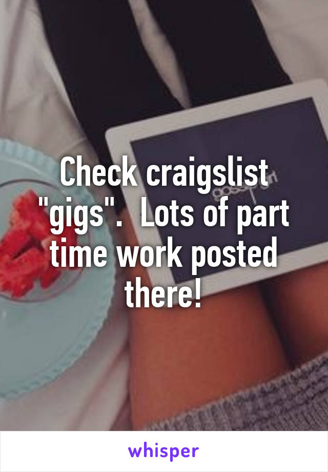 Check craigslist "gigs".  Lots of part time work posted there!