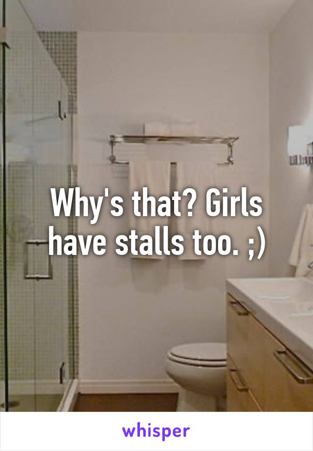 Why's that? Girls have stalls too. ;)
