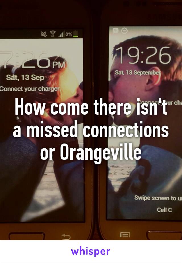 How come there isn't a missed connections or Orangeville