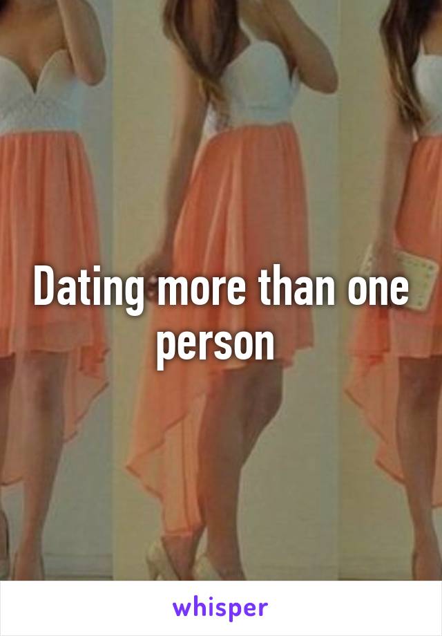 Dating more than one person 