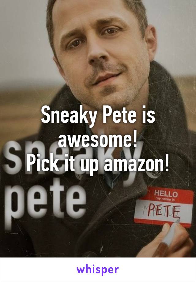 Sneaky Pete is awesome!
Pick it up amazon!
