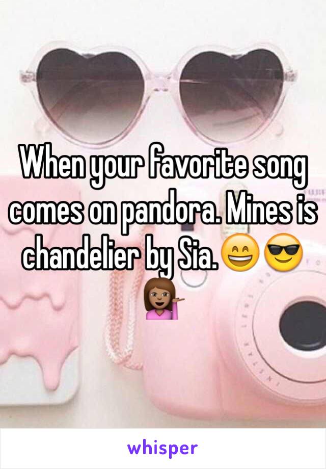 When your favorite song comes on pandora. Mines is chandelier by Sia.😄😎💁🏽