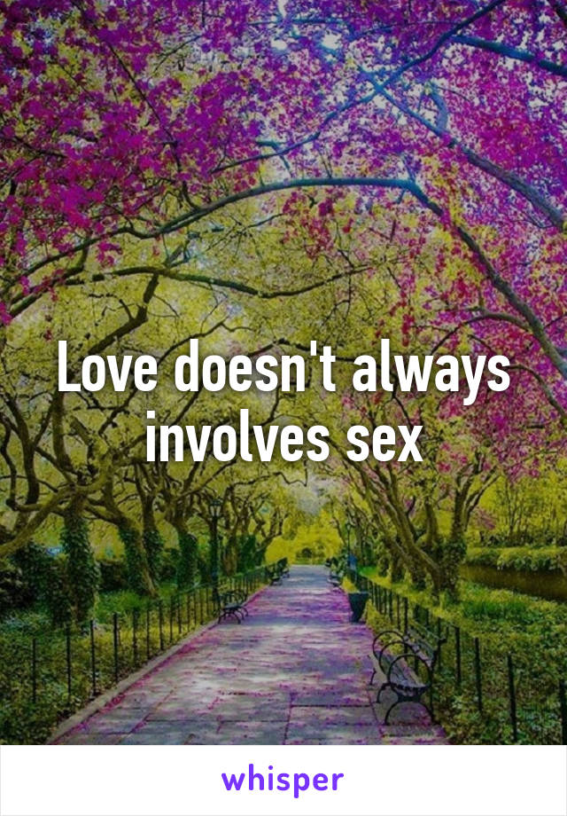 Love doesn't always involves sex