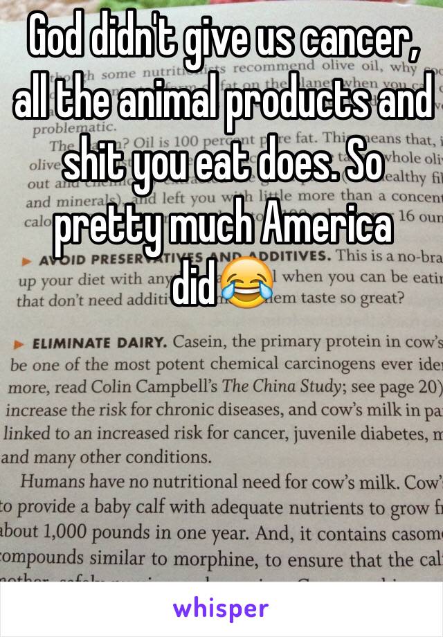 God didn't give us cancer, all the animal products and shit you eat does. So pretty much America did😂